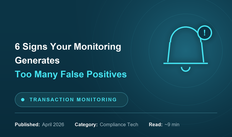 6 Signs Your Transaction Monitoring System Is Generating Too Many False Positives