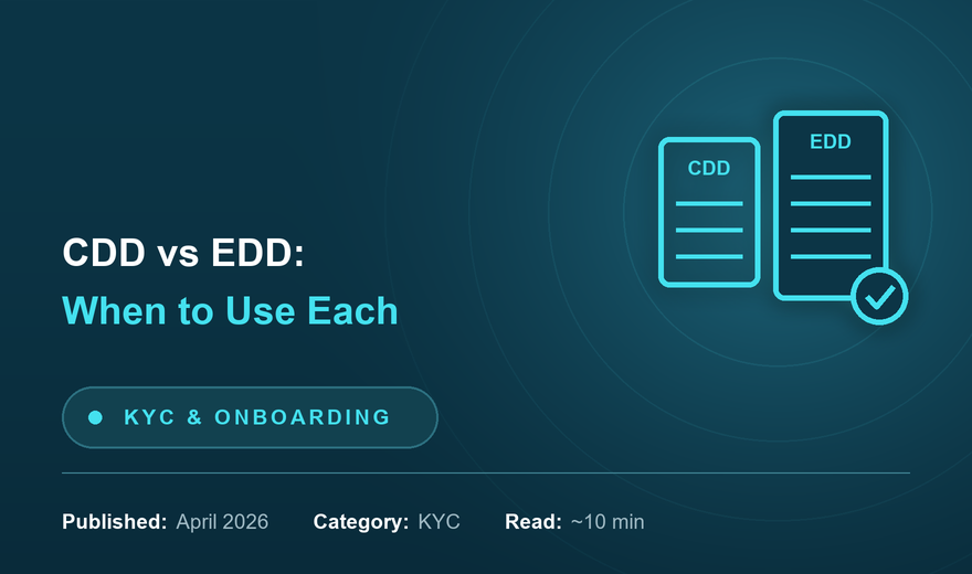 Customer Due Diligence (CDD) vs Enhanced Due Diligence (EDD): When to Use Each