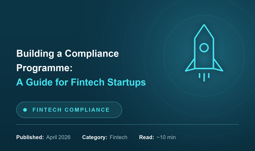 How to Build a Compliance Programme from Scratch for Fintech Startups