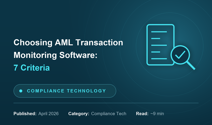 How to Choose AML Transaction Monitoring Software: 7 Criteria